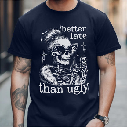 Better Late Than Ugly | Unisex T-Shirt