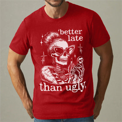 Better Late Than Ugly | Unisex T-Shirt