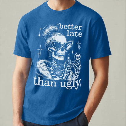 Better Late Than Ugly | Unisex T-Shirt