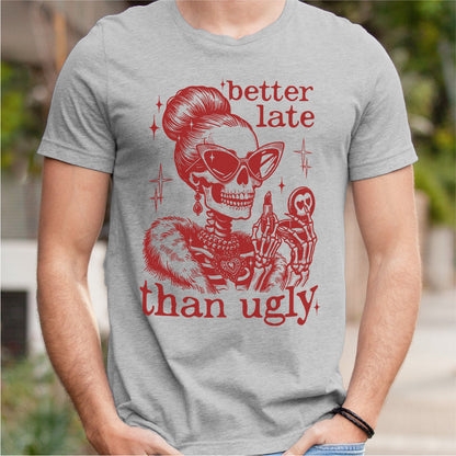 Better Late Than Ugly | Unisex T-Shirt