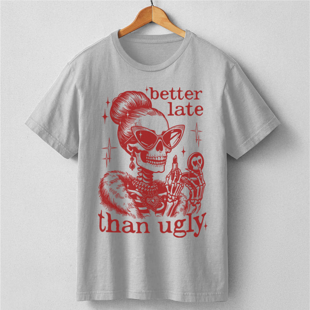 Better Late Than Ugly | Unisex T-Shirt