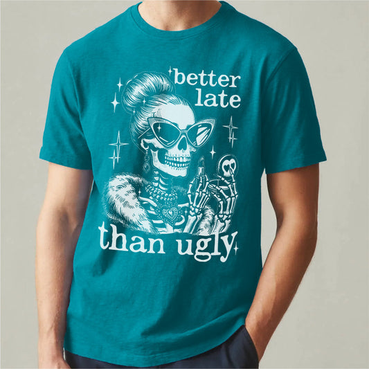 Better Late Than Ugly | Unisex T-Shirt