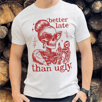 Better Late Than Ugly | Unisex T-Shirt