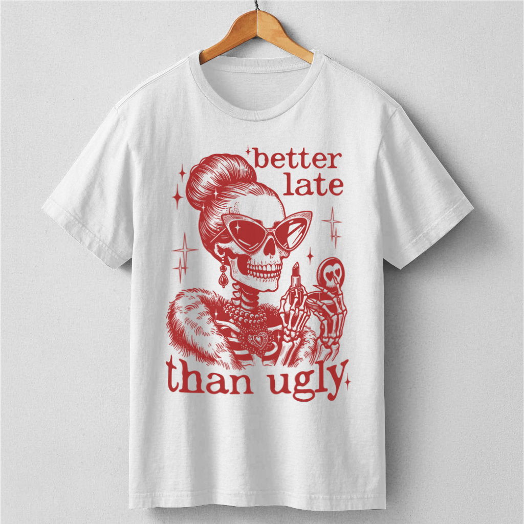 Better Late Than Ugly | Unisex T-Shirt