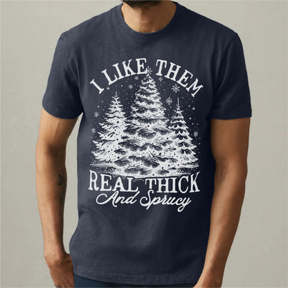 I Like Them Real Thick And Sprucy | Unisex T-Shirt