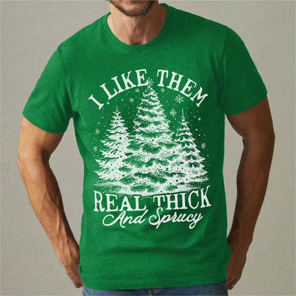 I Like Them Real Thick And Sprucy | Unisex T-Shirt