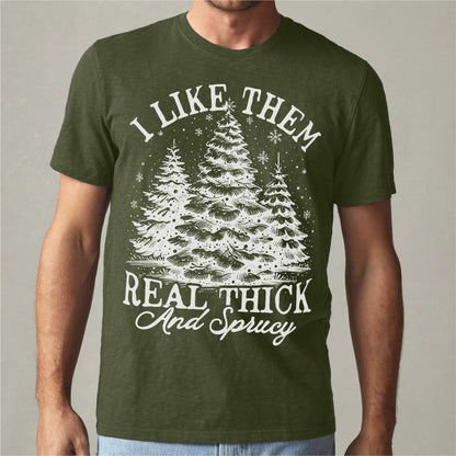 I Like Them Real Thick And Sprucy | Unisex T-Shirt