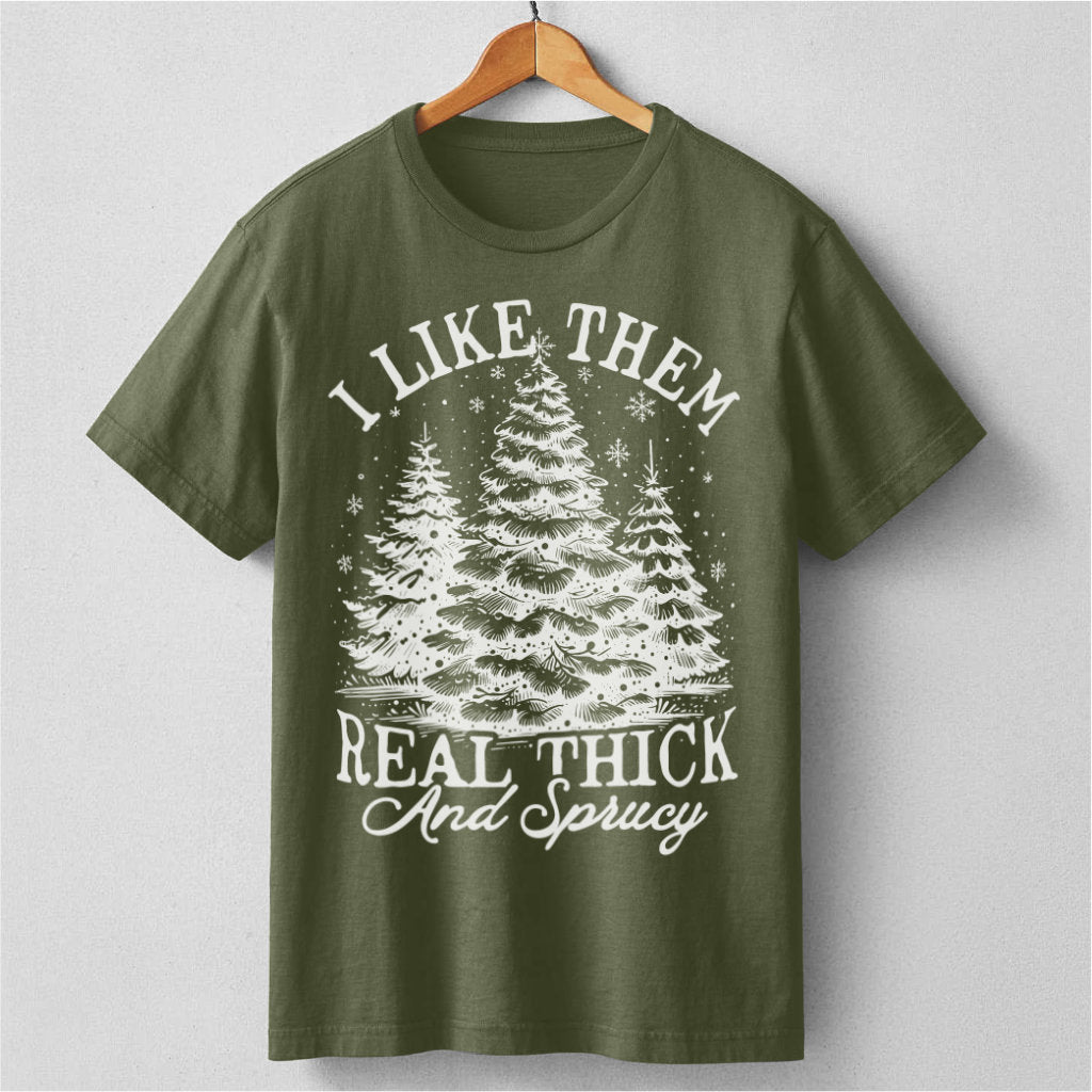 I Like Them Real Thick And Sprucy | Unisex T-Shirt