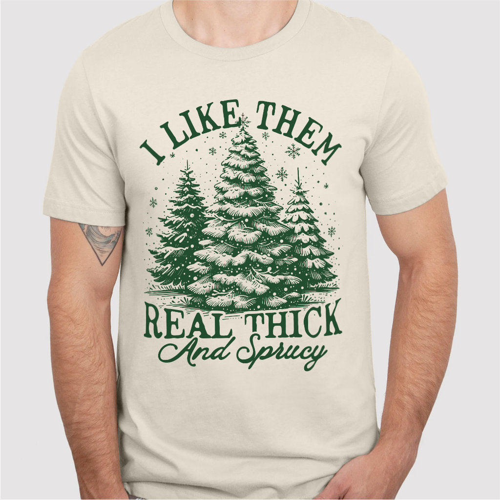 I Like Them Real Thick And Sprucy | Unisex T-Shirt