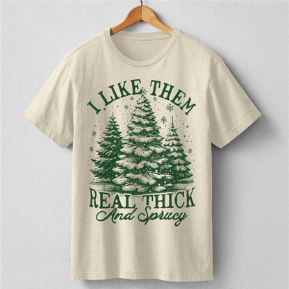 I Like Them Real Thick And Sprucy | Unisex T-Shirt