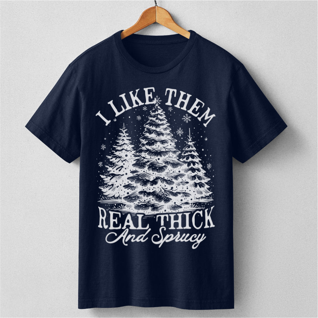 I Like Them Real Thick And Sprucy | Unisex T-Shirt