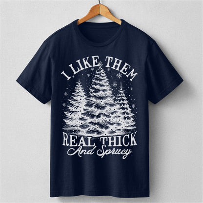 I Like Them Real Thick And Sprucy | Unisex T-Shirt