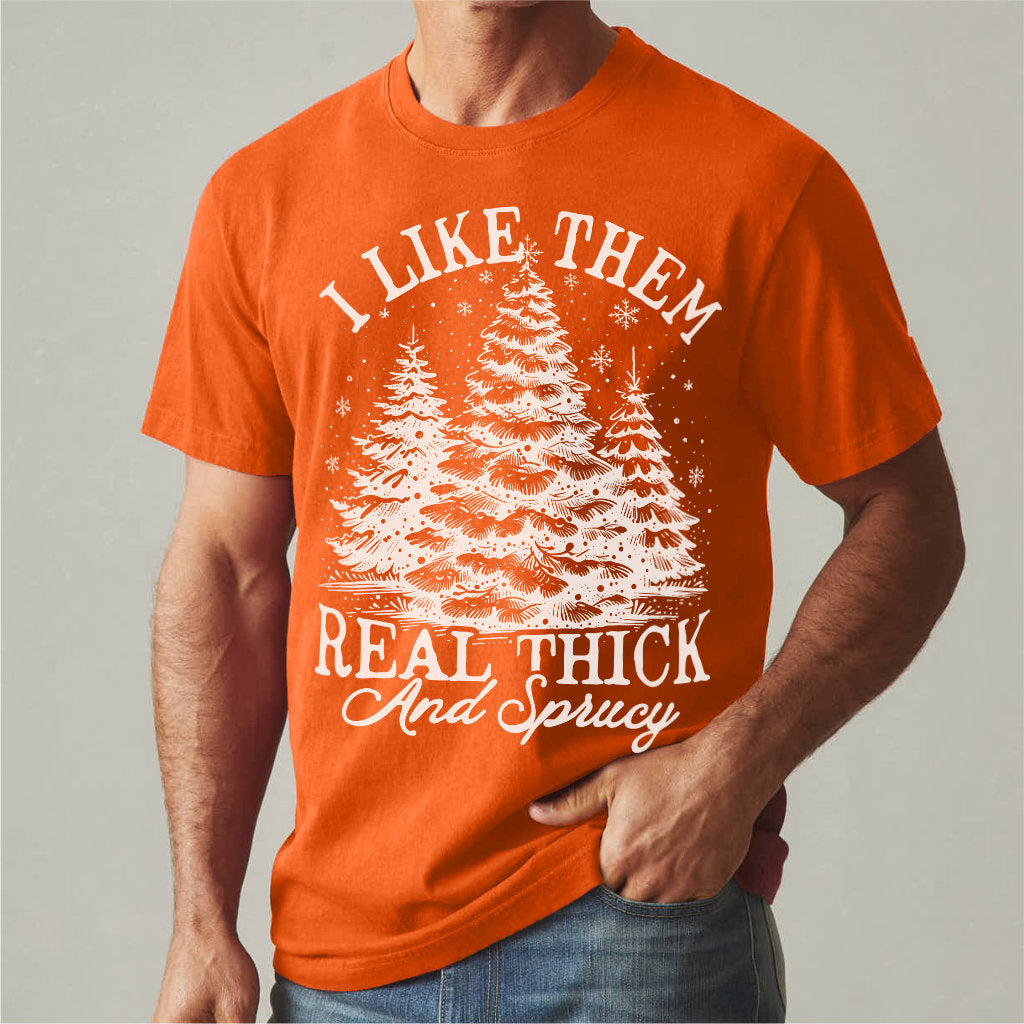 I Like Them Real Thick And Sprucy | Unisex T-Shirt