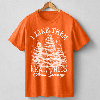 I Like Them Real Thick And Sprucy | Unisex T-Shirt