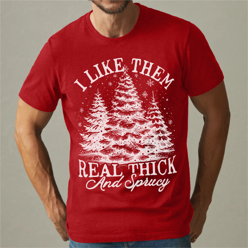 I Like Them Real Thick And Sprucy | Unisex T-Shirt