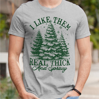 I Like Them Real Thick And Sprucy | Unisex T-Shirt