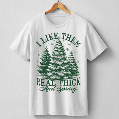 I Like Them Real Thick And Sprucy | Unisex T-Shirt