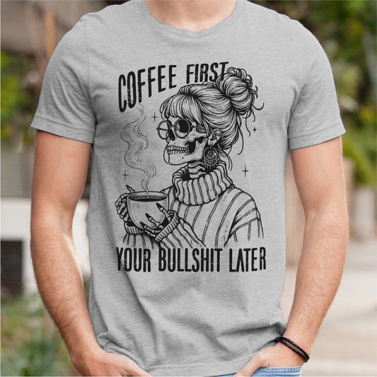 Coffee First Your Bullshit Later | Unisex T-Shirt