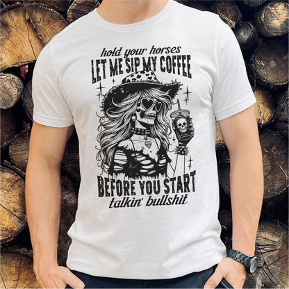 Hold Your Horses Let Me Sip My Coffee Before You Start Talking Bullshit | Unisex T-Shirt