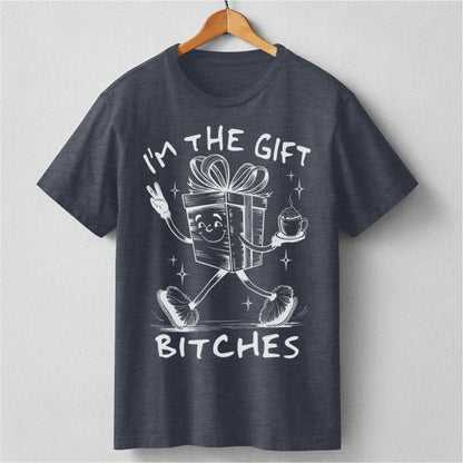 I'm The Gift Bitches | Unisex T-Shirt