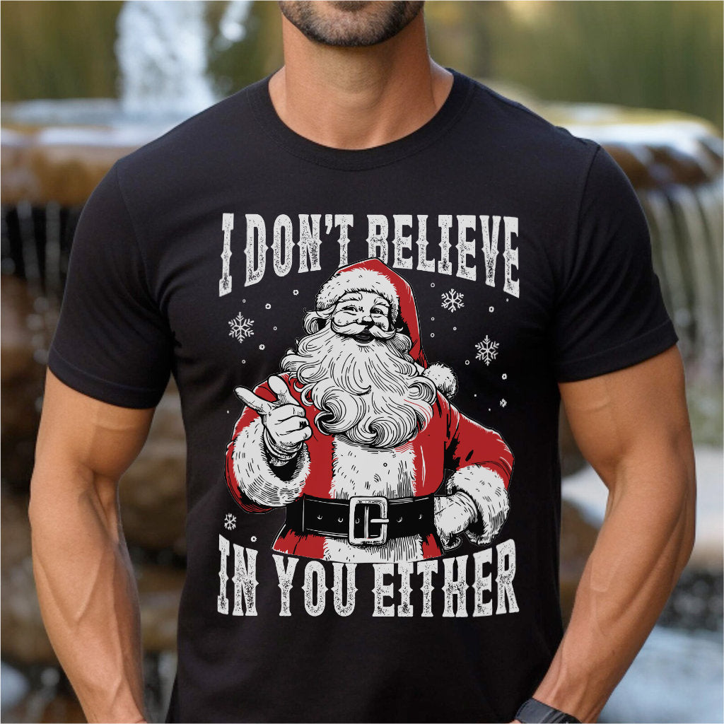 I Don't Believe In You Either | Unisex T-Shirt