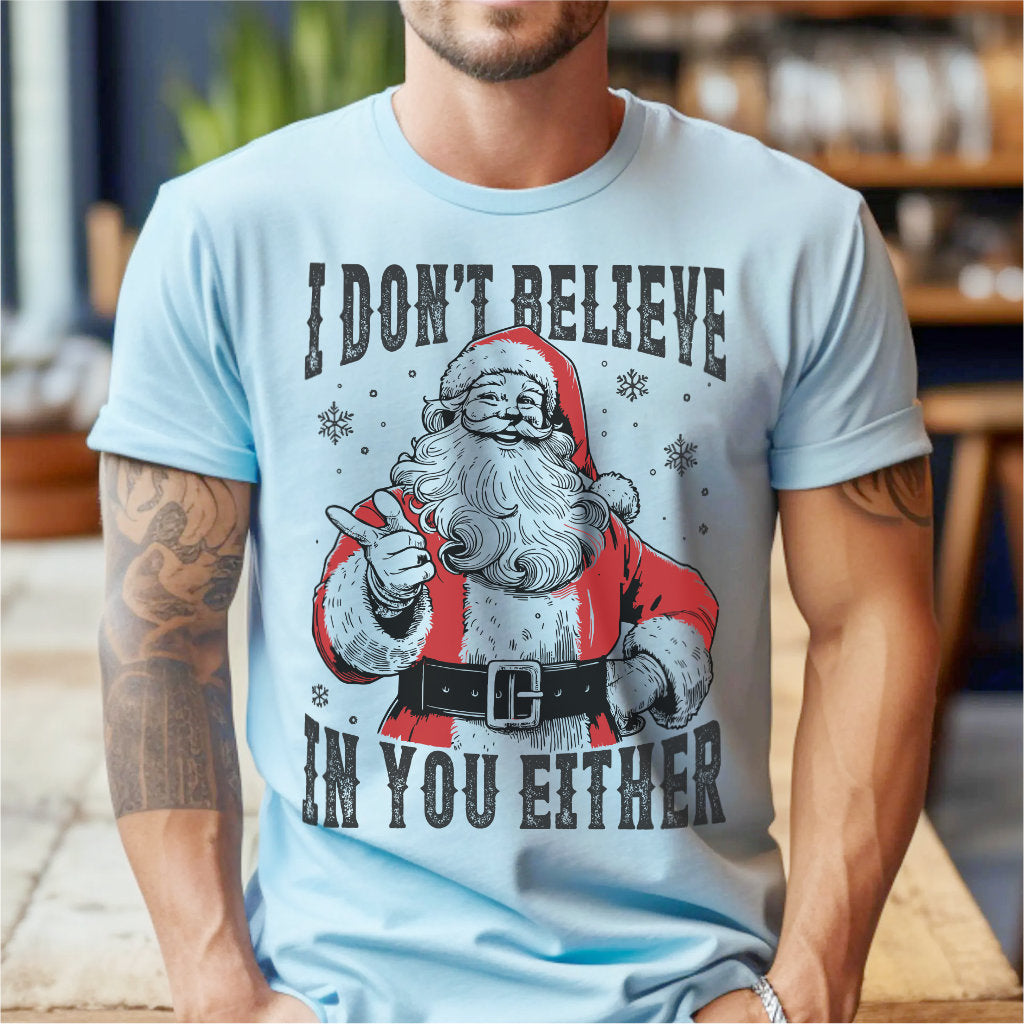 I Don't Believe In You Either | Unisex T-Shirt