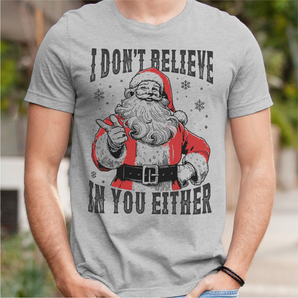 I Don't Believe In You Either | Unisex T-Shirt