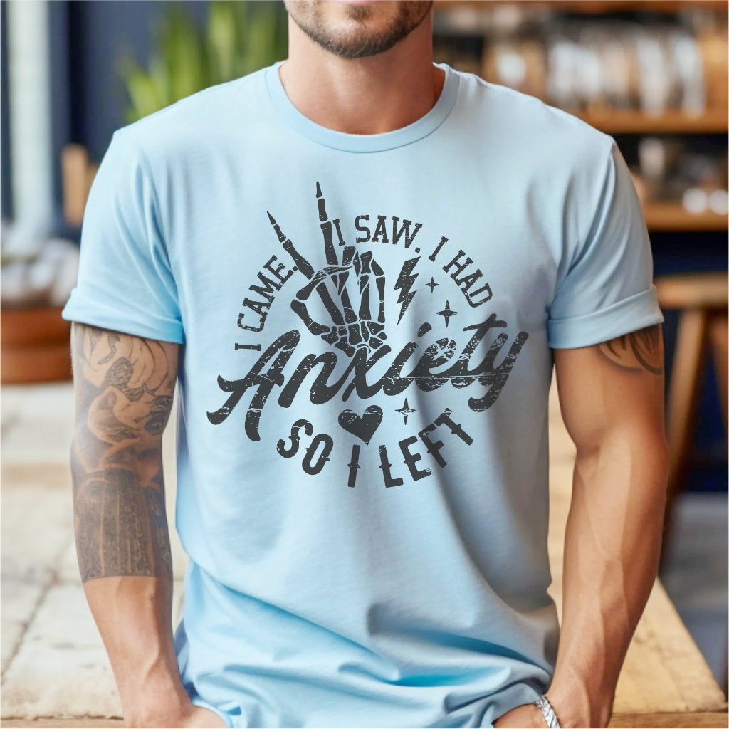 I Came I Saw I Had Anxiety So I Left | Unisex T-Shirt